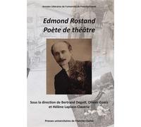 Edmond Rostand, poète de théâtre Actes du centenaire et du cent cinquantenaire d'Edmond Rostand (1868-1918, 2018) - Bertrand Degott - Presses Univeau Franche-Comte - broché - Essai