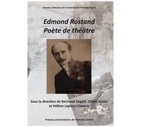 Edmond Rostand, Poète De Théâtre - Actes Du Centenaire Et Du Cent Cinquantenaire D'edmond Rostand (1868-1918, 2018)