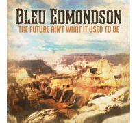 Edmondson, Bleu - Future Ain't What It Used to Be