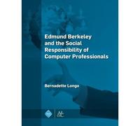 Edmund Berkeley And The Social Responsibility Of Computer Professionals