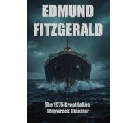 Edmund Fitzgerald: The 1975 Great Lakes Shipwreck Disaster