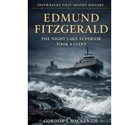 Edmund Fitzgerald: The Night Lake Superior Took a Giant