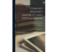 Edmund Spenser's Amoretti And Epithalamion: A Critical Edition