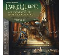 Edmund Spenser's The Faerie Queene, a Prose Rendering, Volume 3 of 3: A Text-Faithful Translation of the 1590s Epic Poem (Volume 3)