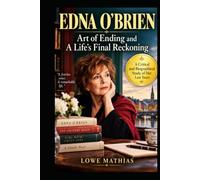 Edna O’Brien: Art of Ending and A Life's Final Reckoning