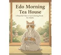 Edo Morning Tea House: A Japanese Cat Coloring Book for Adults - Relaxing Ukiyo-e Inspired Tea Room Designs: 25 Peaceful Tatami Room Scenes with ... Japanese Interior and Zen Atmosphere