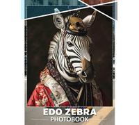 Edo Zebra Photo Book: Featuring 40 Stunning Images Of Striking Zebras, Perfect For Animal Lovers And Enthusiasts