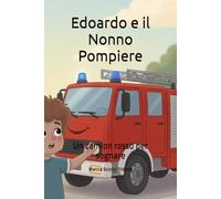 Edoardo e il Nonno Pompiere: Un camion rosso per sognare