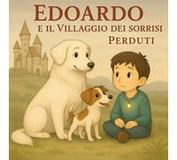 Edoardo e il villaggio dei sorrisi perduti: una fiaba illustrata sulla magia del sorriso