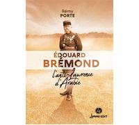 Edouard Brémond L'anti-Lawrence d'Arabie - Rémy Porte - Lemme Edit-Maison - broché - Biographie