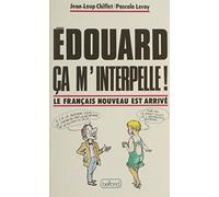 Edouard ca m'interpelle ! / le français nouveau est arrive