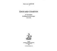 Edouard Charton Et L'invention Du Magasin Pittoresque (1833-1870)