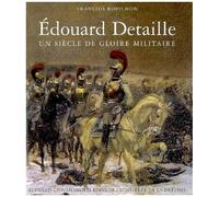 Edouard Detaille - Un Siècle De Gloire Militaire