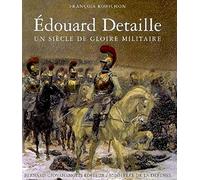 Edouard Detaille : Un siècle de gloire militaire