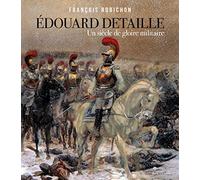 Edouard Detaille, un siècle de gloire militaire
