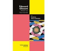 Edouard Glissant - Artisan du Tout-monde Aliocha Wald Lasowski (Auteur)