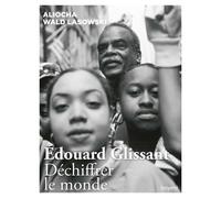 Edouard Glissant - Déchiffrer Le Monde