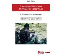 Édouard Glissant, une traversée de l'esclavage. II. Étude critique : second tome. Renverser les gouffres Loïc Céry (Auteur)