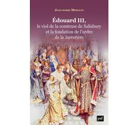 Edouard III, le viol de la comtesse de Salisbury et la fondation de l'ordre de la Jarretière - Jean Marie Moeglin - Puf - broché - Récit