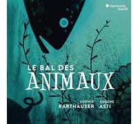 Sophie Karthauser (soprano), Eugene Asti – Le bal des animaux – Harmonia Mundi