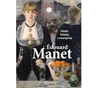 Edouard Manet: Między klasyką a awangardą