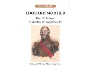 Édouard Mortier, duc de Trévise, maréchal de Napoléon Ier