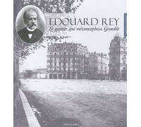 Edouard Rey - Le Gantier Qui Métamorphosa Grenoble