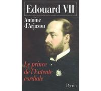 Edouard Vii - 1841-1910, Le Prince De L'entente Cordiale