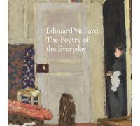 Edouard Vuillard : The Poetry of the Everyday /anglais
