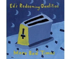 Ed's Redeeming Qualities - More Bad Times