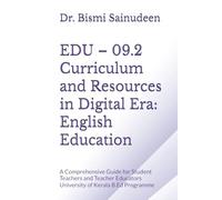 EDU - 09.2 Curriculum and Resources in Digital Era: English Education: A Comprehensive Guide for Student Teachers and Teacher Educators University of Kerala B.Ed Programme