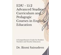 EDU - 15.2 Advanced Studies: Curriculum and Pedagogic Courses in English Education: A Comprehensive Guide for Student Teachers and Teacher Educators