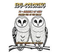 EDU-Coloring : Animals Of Ohio : Kids Coloring Book for All Ages!: 70+ Animals and Fun Facts for the whole family! Quiet Activity for everyone!