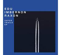 Edu Imbernon & Raxon - Vapor Trails Ep