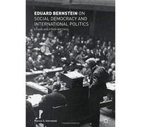 Eduard Bernstein on Social Democracy and International Politics: Essays and Other Writings - [Version Originale] Inconnu (Auteur)