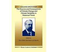 Eduard Brückner - The Sources And Consequences Of Climate Change And Climate Variability In Historical Times