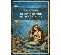 Eduard Mörike: Die Historie von der schönen Lau. Vollständige Neuausgabe