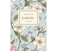 Eduard Mörike: Gedichte. Vollständige Neuausgabe: Die schönsten Gedichte (Er ist's - Frühling lässt sein blaues Band / Der Feuerreiter / Septembermorgen u. v. m.)