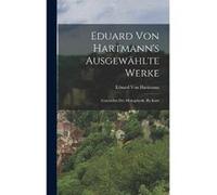 Eduard Von Hartmanns Ausgewhlte Werke Geschichte Der Mertaphysik. Bis Kant - Eduard Von Hartmann - Creative Media Partners LLC - Livre en Anglais Eduard Von HartmannEduard Von Hartmann (Auteur)