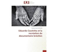 Eduardo Coutinho et la recréation du documentaire brésilien - Gustavo Coura Guimaraes - Universitaires Europeennes - broché - Essai