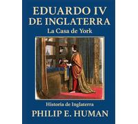 Eduardo IV de Inglaterra: La Casa de York. Historia de Inglaterra.
