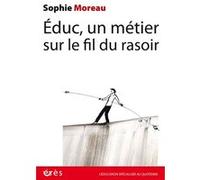Educ, un métier sur le fil du rasoir Sophie Moreau (Auteur)