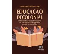 Educação Decolonial: Saberes e Práticas de Professoras em Assentamentos da Reforma Agrária no Maranhão