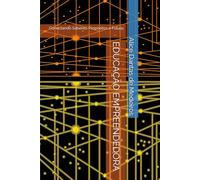 EDUCAÇÃO EMPREENDEDORA: Conectando Saberes, Propósitos e Futuro