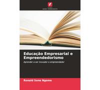 Educação Empresarial e Empreendedorismo: Aprender a ser inovador e empreendedor