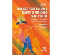 Educação Física da Escola Bahiana de Medicina e Saúde Pública: Prática de Investigação Científica na Graduação: edição especial 10 anos do curso de educação física