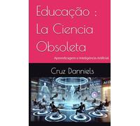 Educação ; La Ciencia Obsoleta: Aprendizagem e Inteligência Artificial