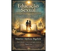 Educação Sexual: Fundamentos para a Vida Humana: Uma Obra Clássica sobre Sexualidade, Desenvolvimento Humano e Educação Social