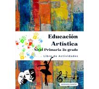 Educación artística nivel primaria segundo grado: Libro de actividades