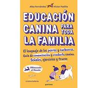 Educación canina para toda la familia: El lenguaje de los perros y cachorros. Guía de comunicación y conducta canina. Señales, ejercicios y trucos